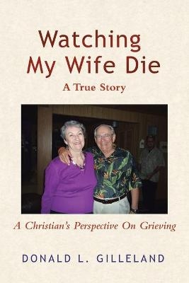 Watching My Wife Die - Donald L Gilleland