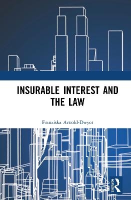 Insurable Interest and the Law - Franziska Arnold-Dwyer