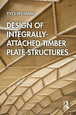 Design of Integrally-Attached Timber Plate Structures - Yves Weinand