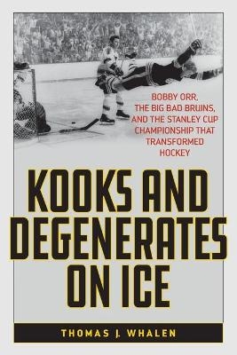 Kooks and Degenerates on Ice - Thomas J. Whalen