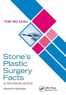 Stone’s Plastic Surgery Facts: A Revision Guide, Fourth Edition - Tor Wo Chiu