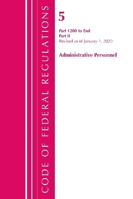 Code of Federal Regulations, Title 05 Administrative Personnel 1200-End, Revised as of January 1, 2020 -  Office of The Federal Register (U.S.)