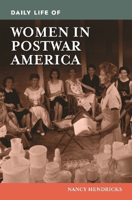 Daily Life of Women in Postwar America - Nancy Hendricks