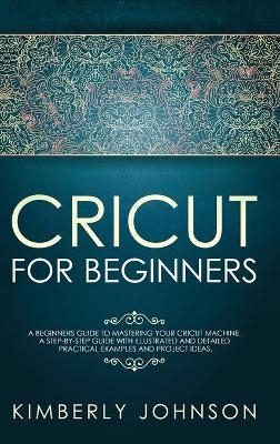 Cricut for Beginners - Kimberly Johnson