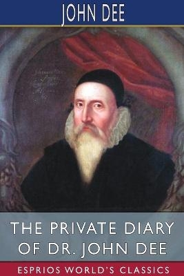 The Private Diary of Dr. John Dee (Esprios Classics) - John Dee