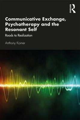 Communicative Exchange, Psychotherapy and the Resonant Self - Anthony Korner