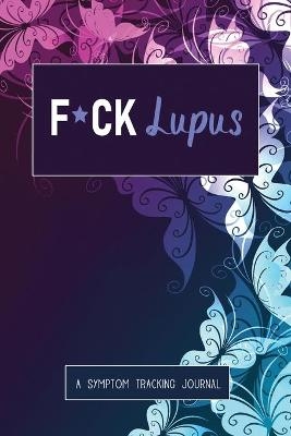 F*ck Lupus - Wellness Warrior Press