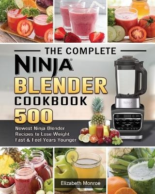 The Complete Ninja Blender Cookbook - Elizabeth Monroe