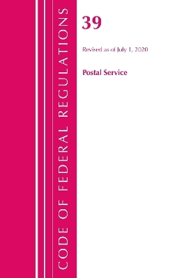 Code of Federal Regulations, Title 39 Postal Service, Revised as of July 1, 2020 -  Office of The Federal Register (U.S.)