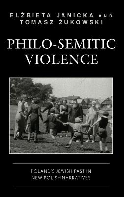 Philo-Semitic Violence - Elzbieta Janicka, Tomasz Zukowski