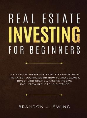 Real Estate Investing for Beginners - Brandon J Swing