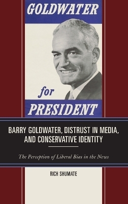 Barry Goldwater, Distrust in Media, and Conservative Identity - Rich Shumate