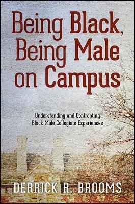 Being Black, Being Male on Campus - Derrick R. Brooms