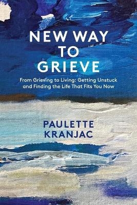 New Way to Grieve - Paulette L Kranjac