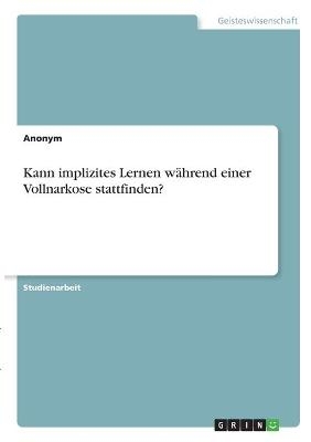 Kann implizites Lernen während einer Vollnarkose stattfinden? -  Anonymous