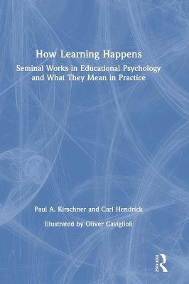 How Learning Happens - Paul A. Kirschner, Carl Hendrick