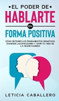 El poder de hablarte en forma positiva - Leticia Caballero