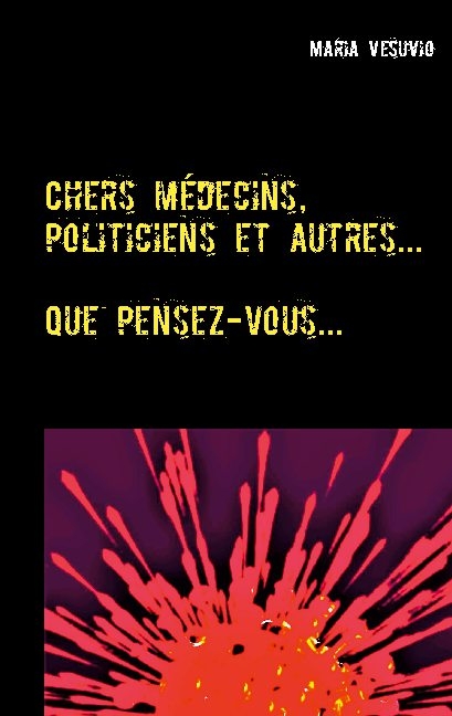 Chers médecins, politiciens et autres... - Maria Vesuvio