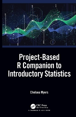 Project-Based R Companion to Introductory Statistics - Chelsea Myers