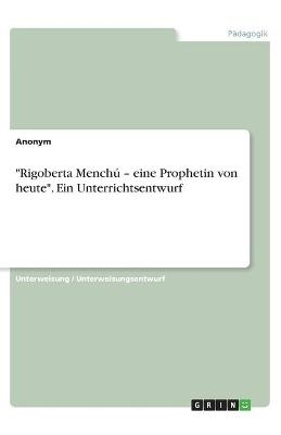 "Rigoberta Menchú - eine Prophetin von heute". Ein Unterrichtsentwurf