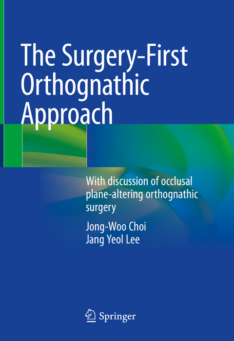 The Surgery-First Orthognathic Approach - Jong-Woo Choi, Jang Yeol Lee