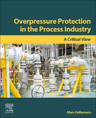 Overpressure Protection in the Process Industry - Marc Hellemans