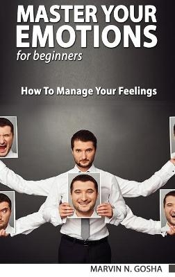 Master Your Emotions. The Ultimate Guide to Manage Your Feelings Like a Jedi and Self Confidence Workbook - How to Overcoming Self Doubt and Shyness - Clark Brown