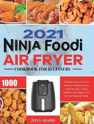 Ninja Air Fryer Cookbook for Beginners 2021 - Julia Adamo