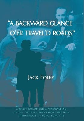 A Backward Glance O’er Travel’d Roads - Jack Foley