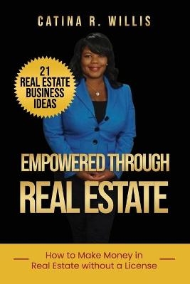 Empowered through Real Estate - Catina R Willis