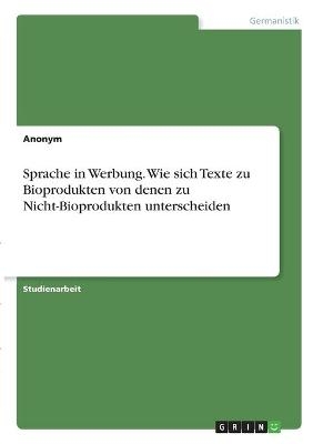 Sprache in Werbung. Wie sich Texte zu Bioprodukten von denen zu Nicht-Bioprodukten unterscheiden -  Anonymous