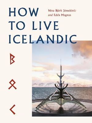 How To Live Icelandic - Nína Björk Jónsdóttir, Edda Magnus