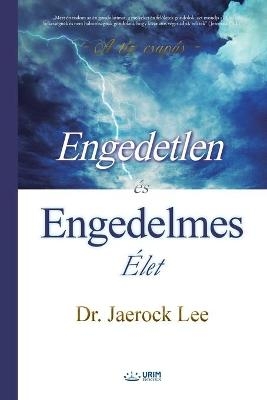 Engedetlen és Engedelmes Élet - Lee Jaerock