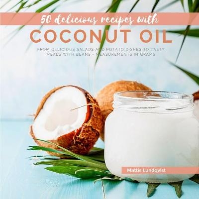 50 delicious recipes with coconut oil - Mattis Lundqvist