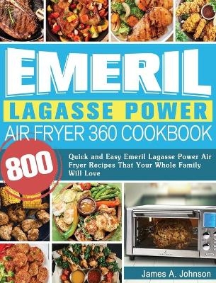 Emeril Lagasse Power Air Fryer 360 Cookbook - James Johnson