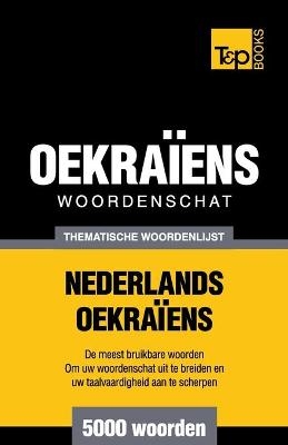 Thematische woordenschat Nederlands-Oekraïens - 5000 woorden - Andrey Taranov