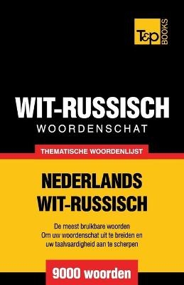 Thematische woordenschat Nederlands-Wit-Russisch - 9000 woorden - Andrey Taranov