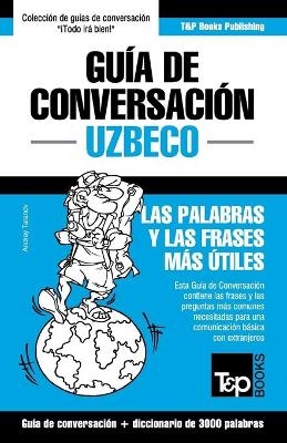 Guía de Conversación Español-Uzbeco y vocabulario temático de 3000 palabras - Andrey Taranov