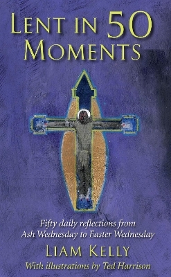 Lent In 50 Moments - Liam Kelly, Ted Harrison