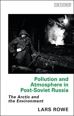 Pollution and Atmosphere in Post-Soviet Russia - Lars Rowe