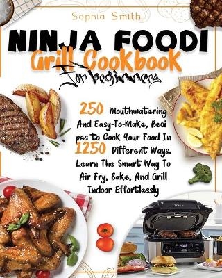 Ninja Foodi Grill Cookbook for Beginners - Sophia Smith