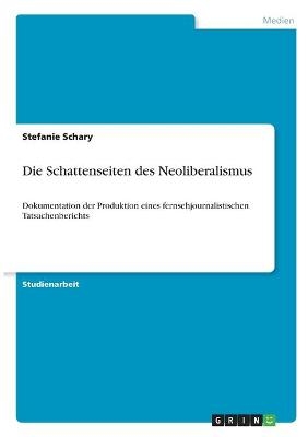 Die Schattenseiten des Neoliberalismus - Stefanie Schary