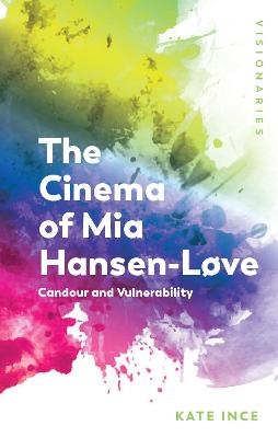 The Cinema of Mia Hansen-Love - Kate Ince