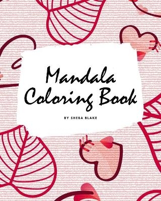 Valentine's Day Mandala Coloring Book for Teens and Young Adults (8x10 Coloring Book / Activity Book) - Sheba Blake