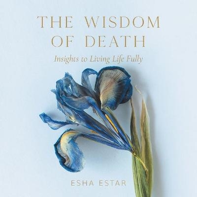 The Wisdom of Death - Esha Estar