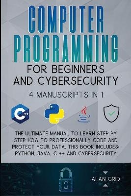 Computer Programming for Beginners and Cybersecurity - Alan Grid