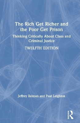 The Rich Get Richer and the Poor Get Prison - Jeffrey Reiman, Paul Leighton