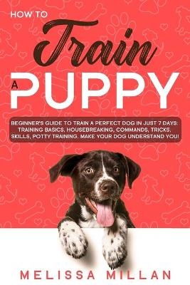 How to Train a Puppy - Melissa Millan