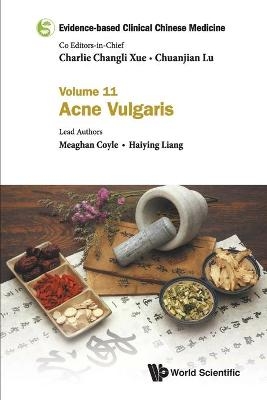 Evidence-based Clinical Chinese Medicine - Volume 11: Acne Vulgaris - Meaghan Coyle, Haiying Liang