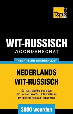 Thematische woordenschat Nederlands-Wit-Russisch - 3000 woorden - Andrey Taranov